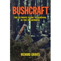 Bushcraft: The Ultimate Guide to Survival in the Wilderness